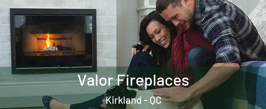  Valor Fireplaces Kirkland - QC