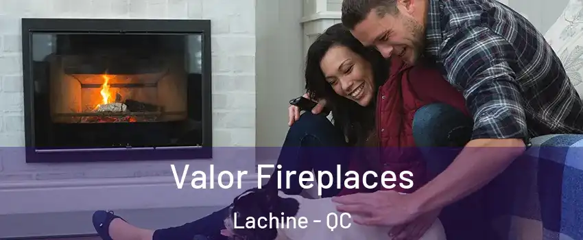  Valor Fireplaces Lachine - QC