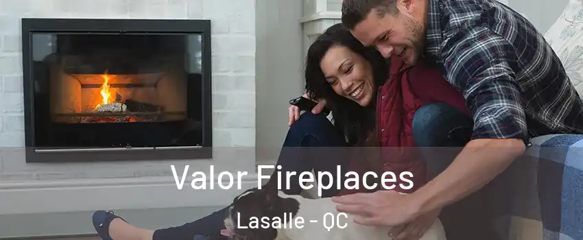  Valor Fireplaces Lasalle - QC