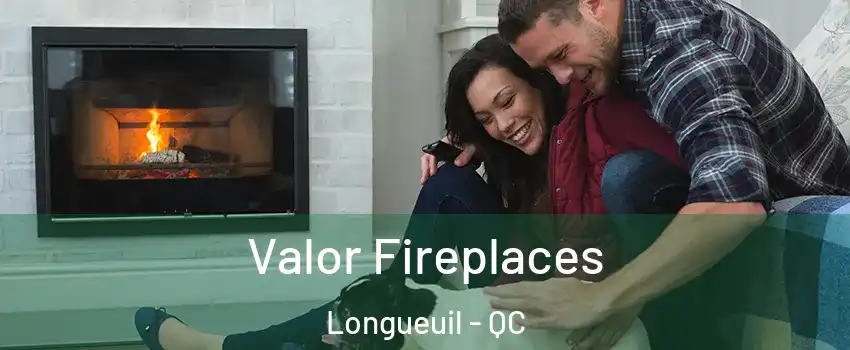  Valor Fireplaces Longueuil - QC