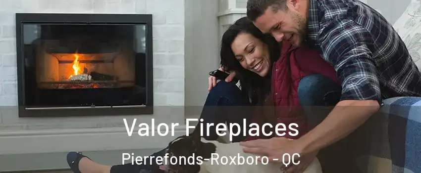  Valor Fireplaces Pierrefonds-Roxboro - QC