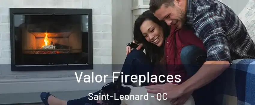  Valor Fireplaces Saint-Leonard - QC