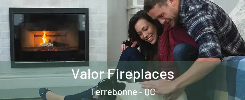  Valor Fireplaces Terrebonne - QC