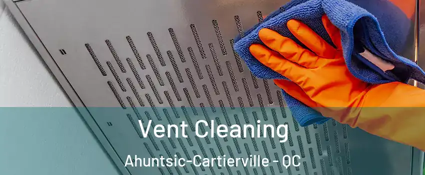  Vent Cleaning Ahuntsic-Cartierville - QC