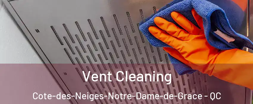  Vent Cleaning Cote-des-Neiges-Notre-Dame-de-Grace - QC