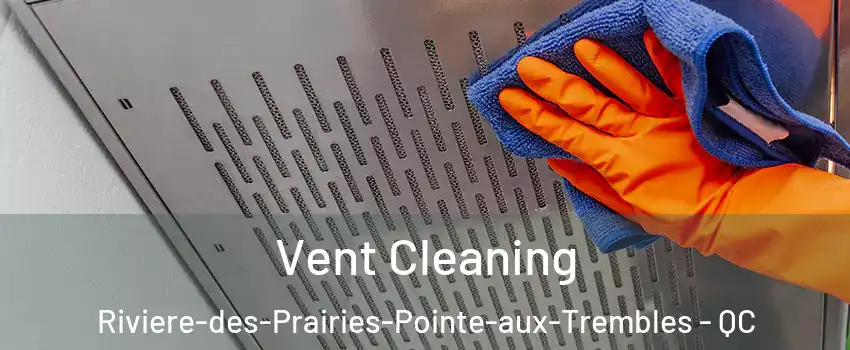  Vent Cleaning Riviere-des-Prairies-Pointe-aux-Trembles - QC