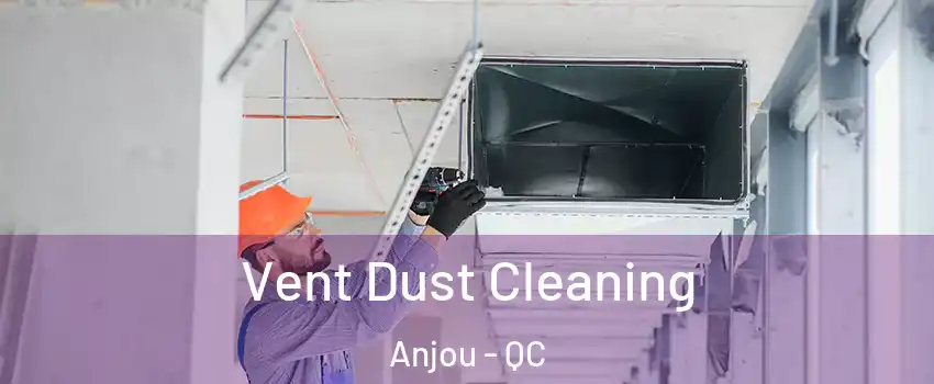  Vent Dust Cleaning Anjou - QC