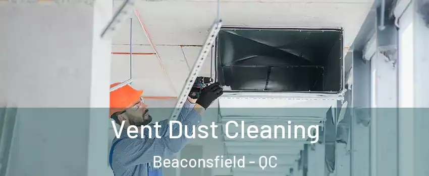  Vent Dust Cleaning Beaconsfield - QC