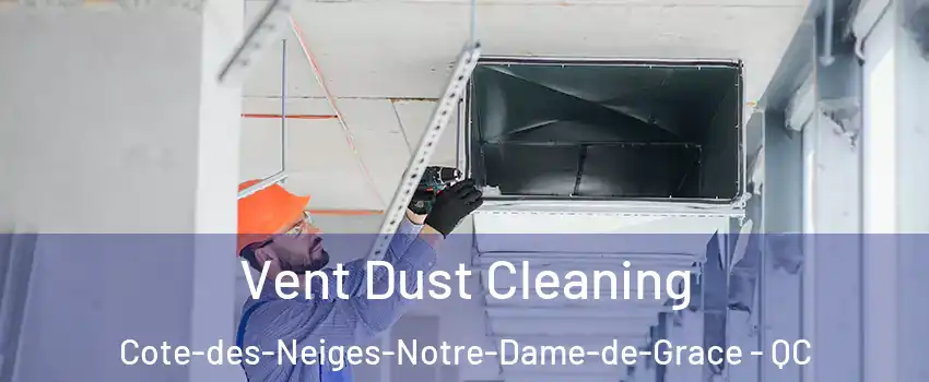  Vent Dust Cleaning Cote-des-Neiges-Notre-Dame-de-Grace - QC