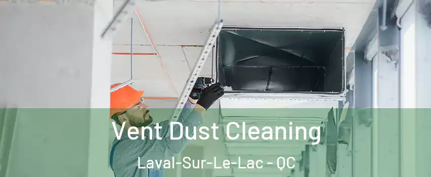  Vent Dust Cleaning Laval-Sur-Le-Lac - QC
