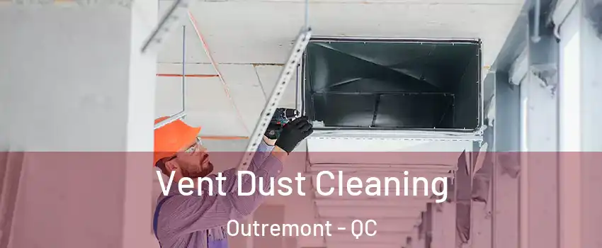  Vent Dust Cleaning Outremont - QC