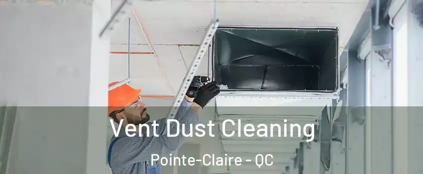  Vent Dust Cleaning Pointe-Claire - QC