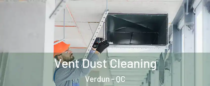  Vent Dust Cleaning Verdun - QC