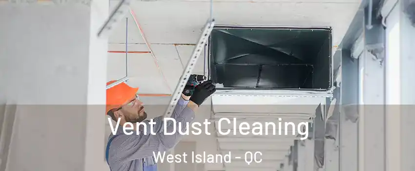  Vent Dust Cleaning West Island - QC