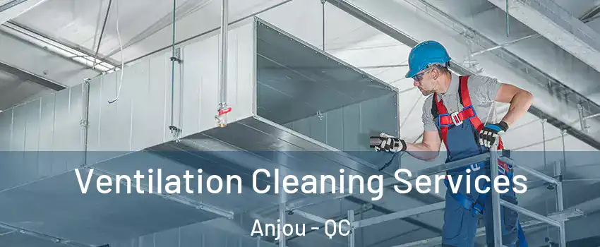 Ventilation Cleaning Services Anjou - QC