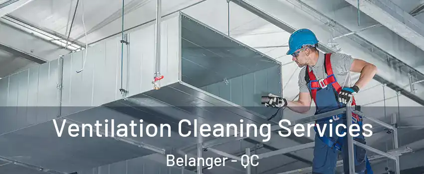  Ventilation Cleaning Services Belanger - QC