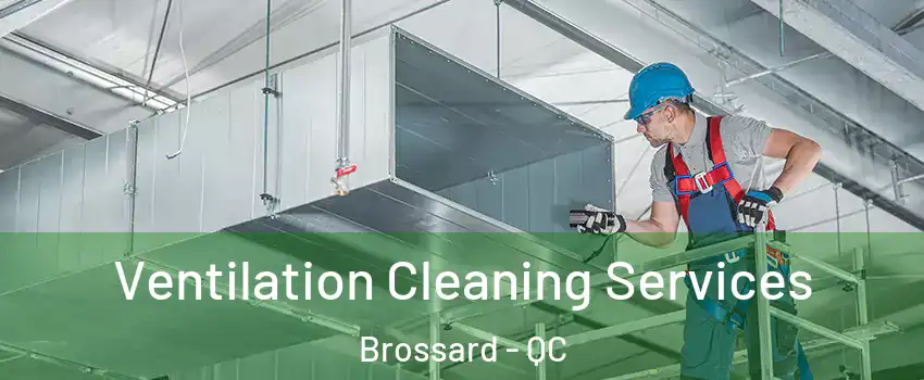  Ventilation Cleaning Services Brossard - QC