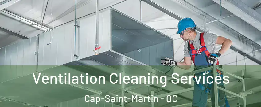  Ventilation Cleaning Services Cap-Saint-Martin - QC