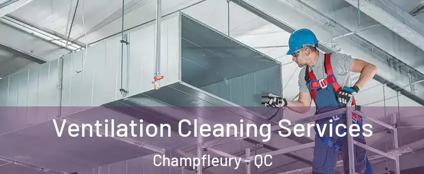  Ventilation Cleaning Services Champfleury - QC
