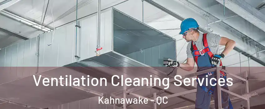  Ventilation Cleaning Services Kahnawake - QC
