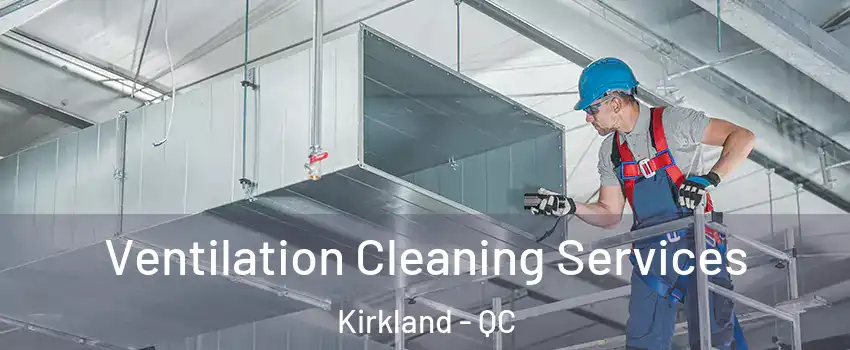  Ventilation Cleaning Services Kirkland - QC