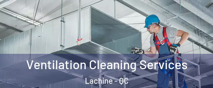  Ventilation Cleaning Services Lachine - QC