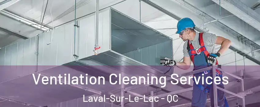  Ventilation Cleaning Services Laval-Sur-Le-Lac - QC