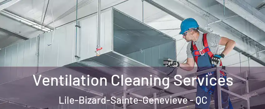  Ventilation Cleaning Services Lile-Bizard-Sainte-Genevieve - QC