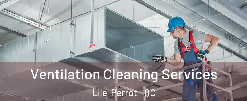  Ventilation Cleaning Services Lile-Perrot - QC