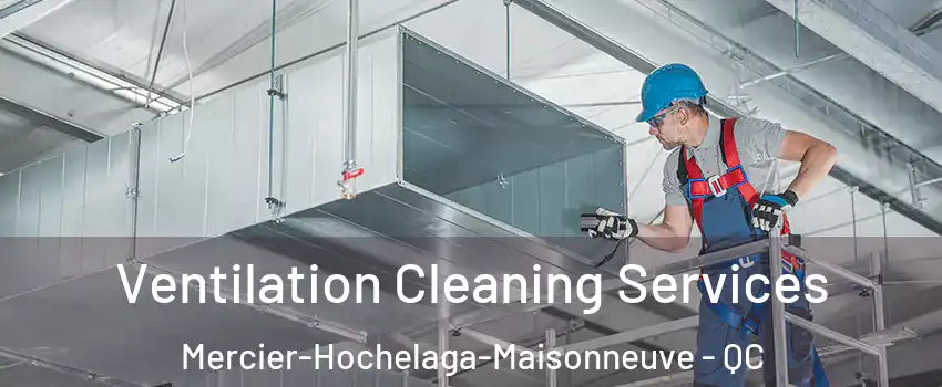  Ventilation Cleaning Services Mercier-Hochelaga-Maisonneuve - QC