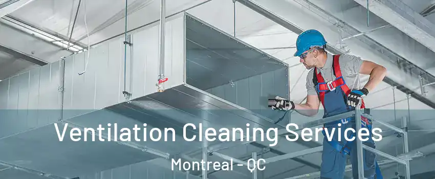  Ventilation Cleaning Services Montreal - QC