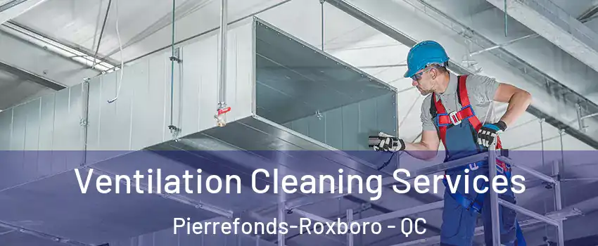  Ventilation Cleaning Services Pierrefonds-Roxboro - QC
