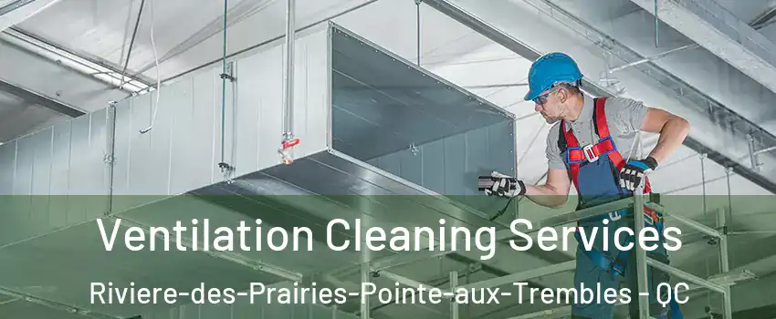  Ventilation Cleaning Services Riviere-des-Prairies-Pointe-aux-Trembles - QC