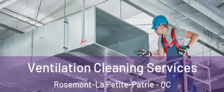 Ventilation Cleaning Services Rosemont-La Petite-Patrie - QC