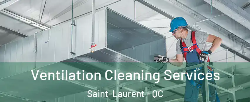  Ventilation Cleaning Services Saint-Laurent - QC
