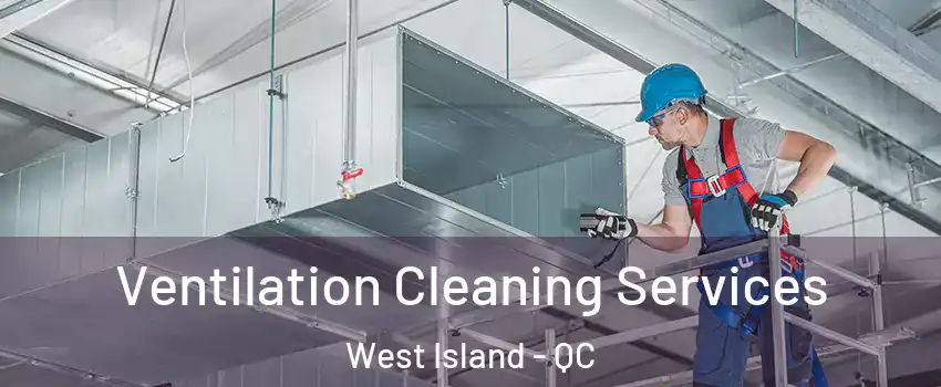  Ventilation Cleaning Services West Island - QC