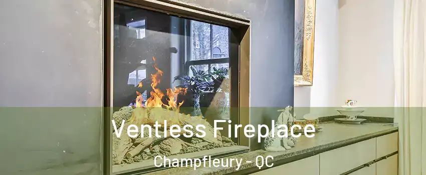  Ventless Fireplace Champfleury - QC