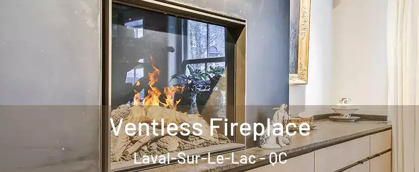  Ventless Fireplace Laval-Sur-Le-Lac - QC