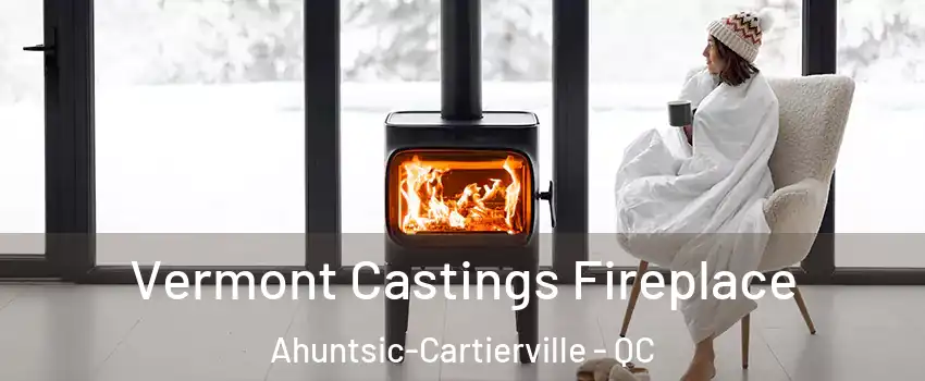  Vermont Castings Fireplace Ahuntsic-Cartierville - QC