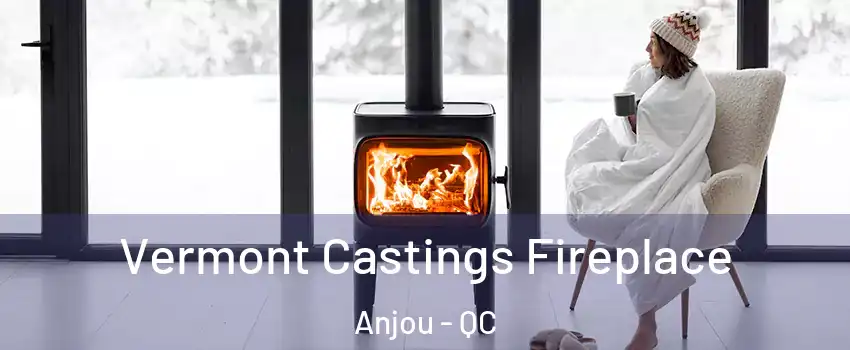  Vermont Castings Fireplace Anjou - QC