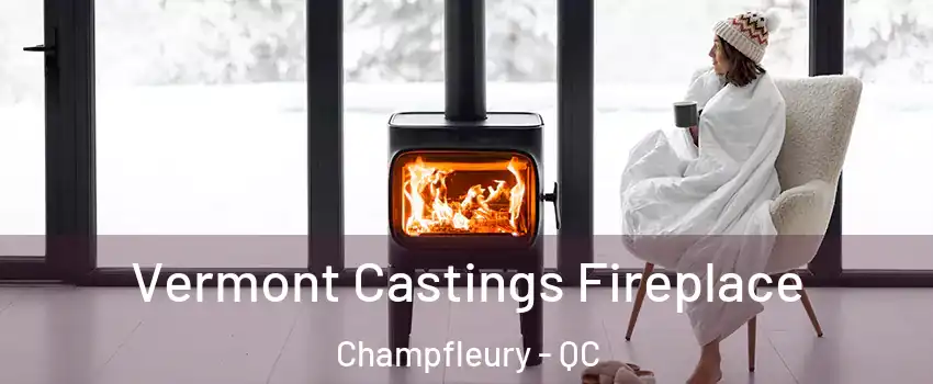  Vermont Castings Fireplace Champfleury - QC