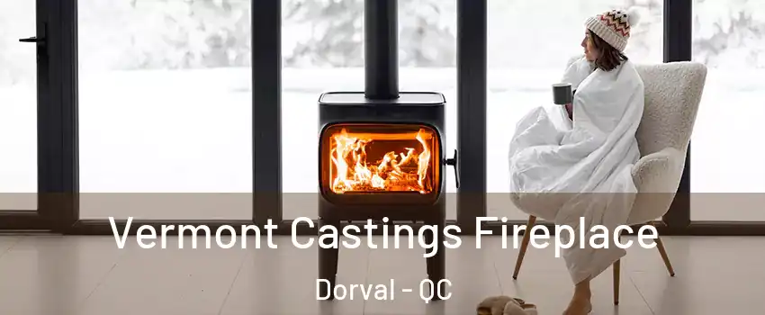  Vermont Castings Fireplace Dorval - QC
