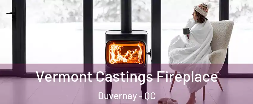  Vermont Castings Fireplace Duvernay - QC