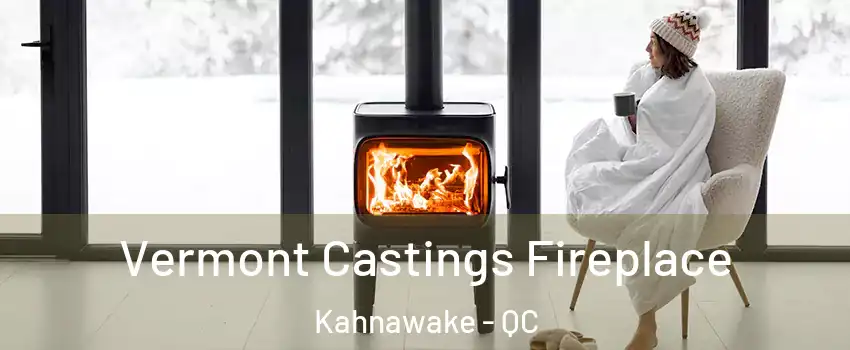  Vermont Castings Fireplace Kahnawake - QC
