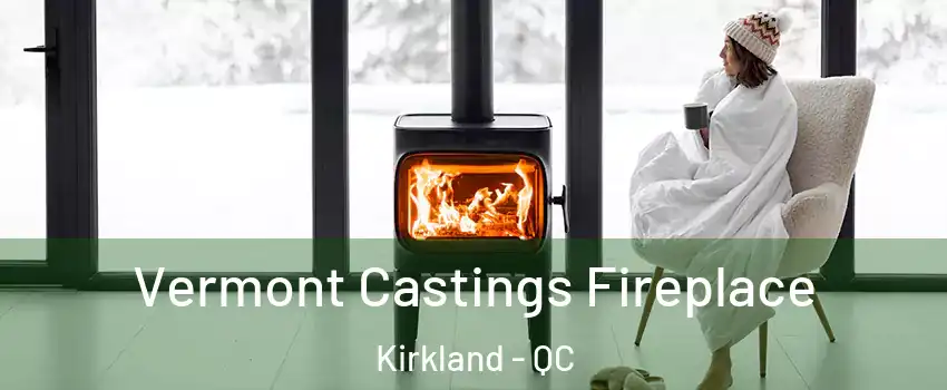  Vermont Castings Fireplace Kirkland - QC