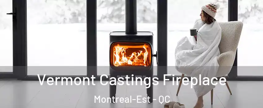  Vermont Castings Fireplace Montreal-Est - QC
