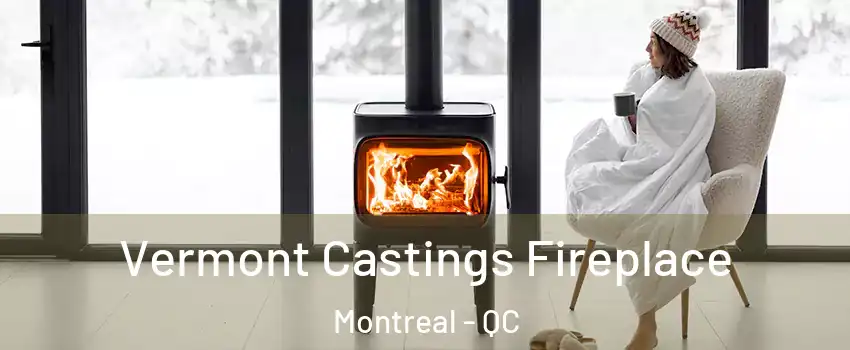  Vermont Castings Fireplace Montreal - QC