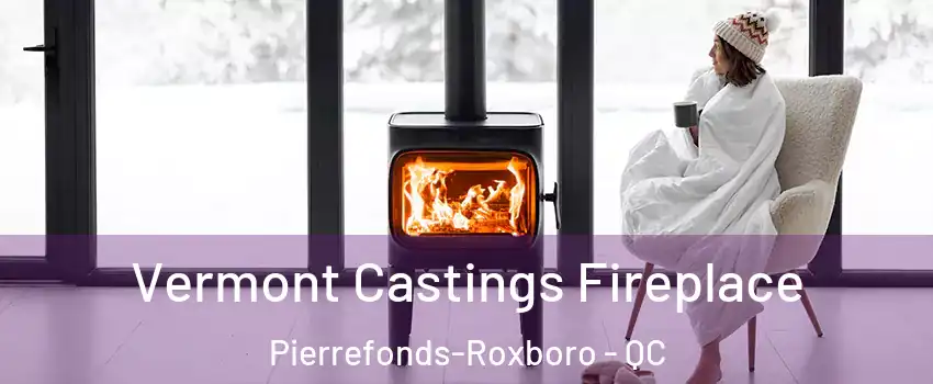  Vermont Castings Fireplace Pierrefonds-Roxboro - QC