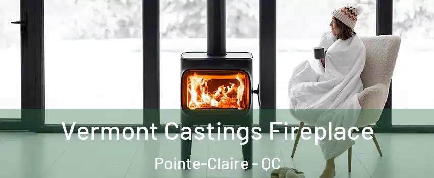  Vermont Castings Fireplace Pointe-Claire - QC
