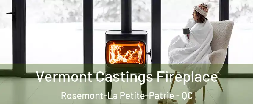  Vermont Castings Fireplace Rosemont-La Petite-Patrie - QC